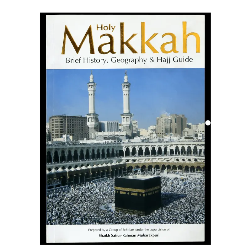 Holy Makkah Brief History, Geography And Hajj Guide ( Shaikh Safiur-Rahman Mubar