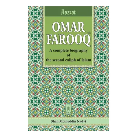 Hazrat Omar Farooq A Complete Biography Of The Second Caliph Of Islam Shah Moinu