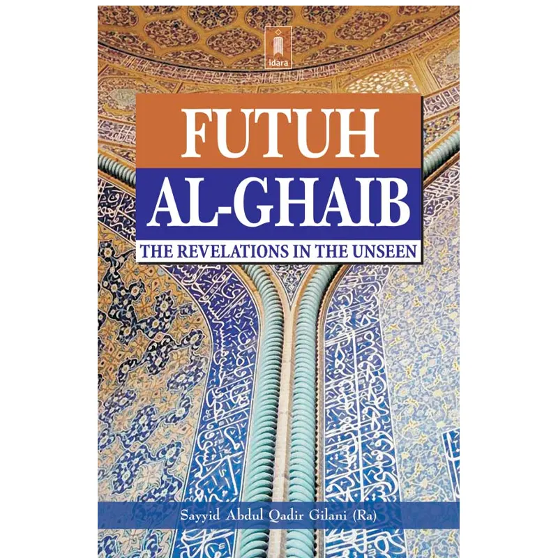 Futuh Al Ghaib The Revelations In The Unseen Sayyid Abdul Qadir Gijali Idara English