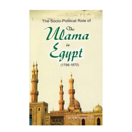The Socio Political Role Of The Ulama In Egypt 1798 1870 Dr S M Yunus Gilani Adam English