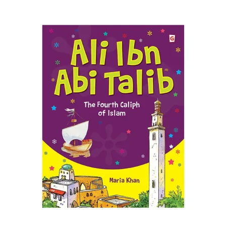 Ali Ibn Abi Talib The Fourth Caliph Of Islam Maria Khan Goodword English
