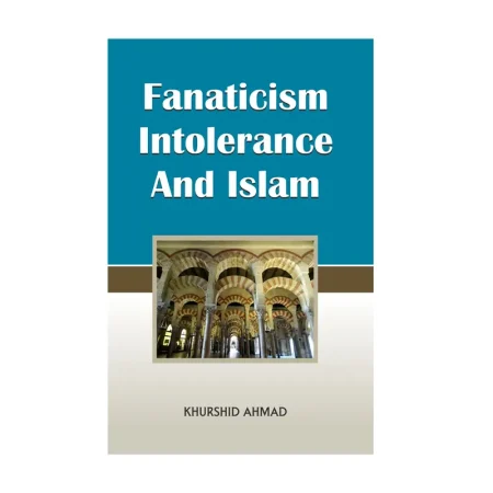 Fanatician Intolerance And Islam Khurshid Ahmad Mmi English