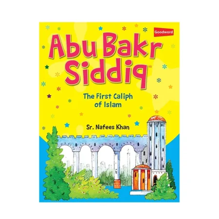 Abu Bakr Siddiq The First Caliph Of Islam Sr Nafees Khan Goodword English