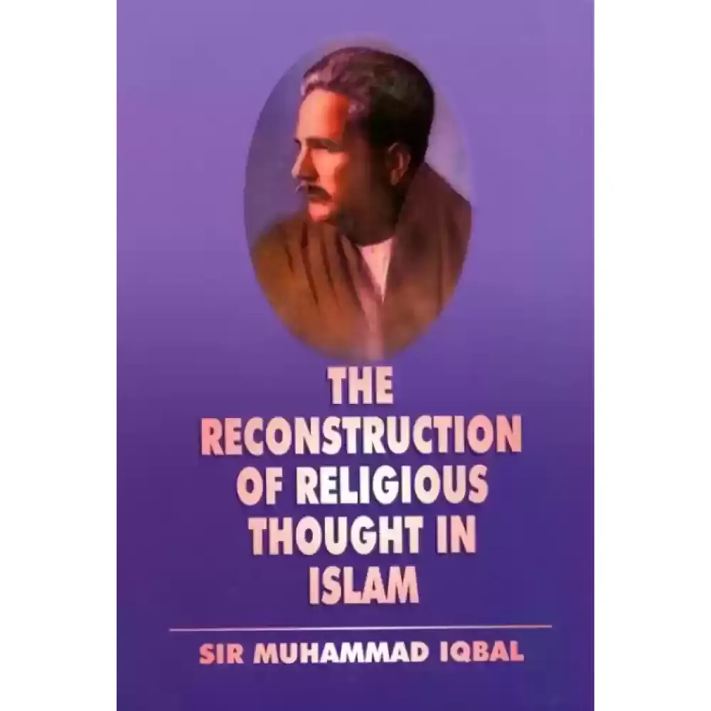 The Reconstruction Of Religious Thought In Islam Sir Muhammad Iqbal Al Balagh English