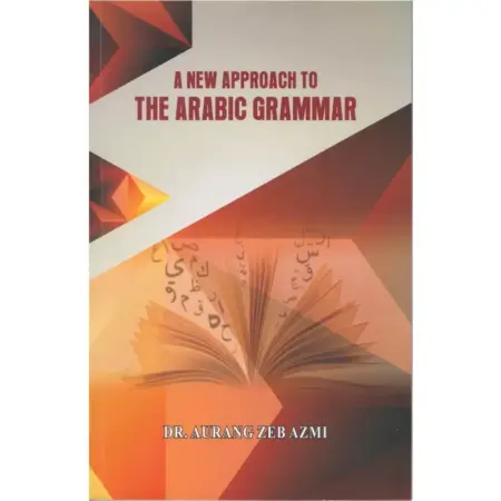 A New Approach To The Arabic Grammar Dr Aurangzeb Azmi Al Balagh English